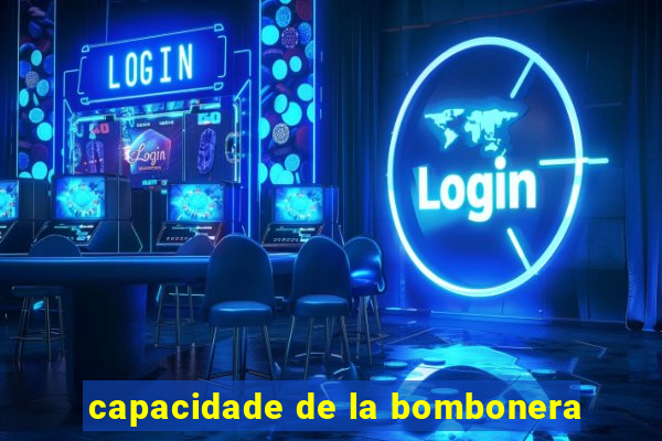 capacidade de la bombonera